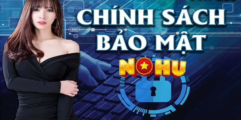 Chính sách bảo mật tại nhà cái Nohu