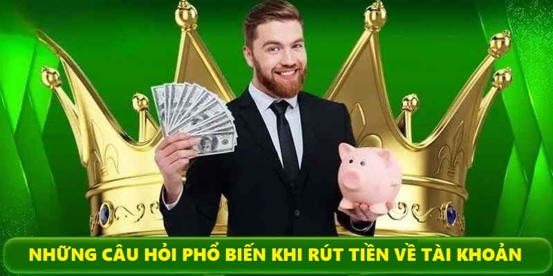 Một số câu hỏi cho nhà cái khi thực hiện rút tiền