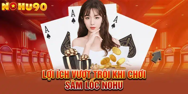 Vũ khí chiến thuật trong Sâm Lốc tại Nohu giúp bạn chinh phục mọi ván bài nhanh chóng!